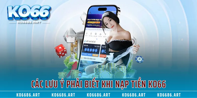 Các lưu ý phải biết khi nạp tiền KO66