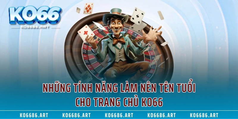 Những tính năng làm nên tên tuổi cho trang chủ KO66