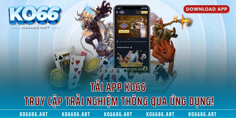 Tải App KO66 - Truy Cập Trải Nghiệm Thông Qua Ứng Dụng!