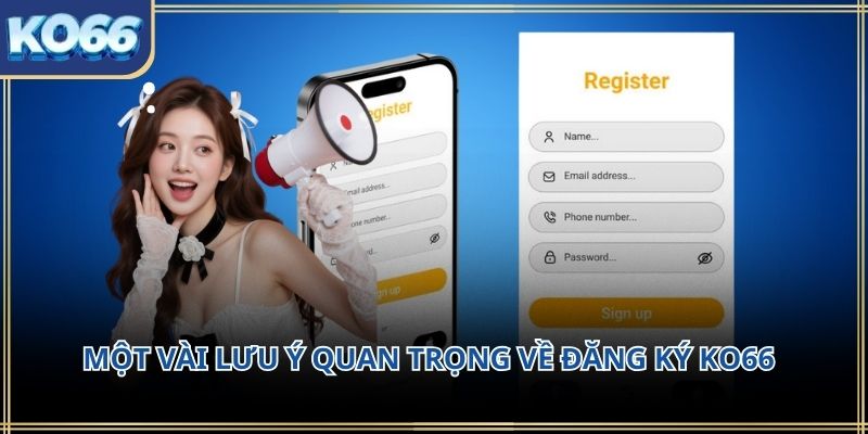 Một vài lưu ý quan trọng về Đăng Ký KO66